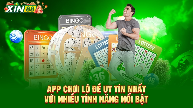 App Chơi Lô Đề Uy Tín Nhất Với Nhiều Tính Năng Nổi Bật