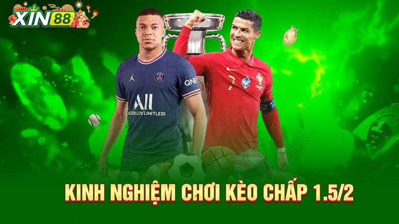 Kinh nghiệm chơi kèo chấp 1.5/2